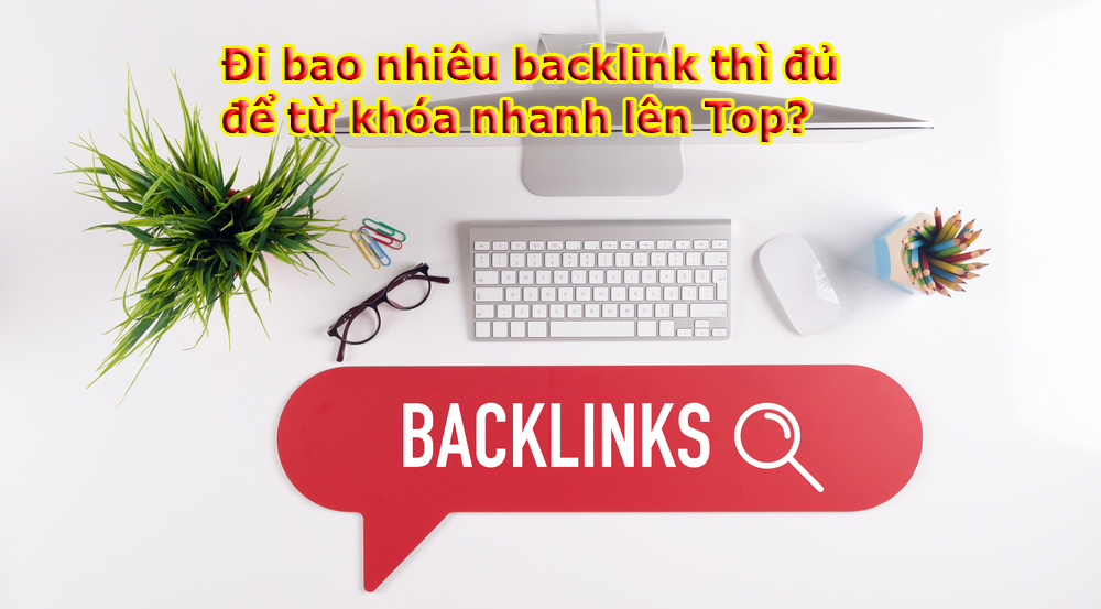 di bao nhieu backlink thi du de tu khoa nhanh len top